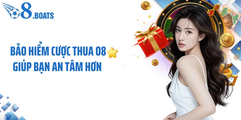 Bảo hiểm cược thua O8 giúp bạn an tâm hơn