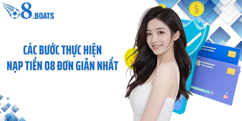 Các bước thực hiện nạp tiền O8 đơn giản nhất