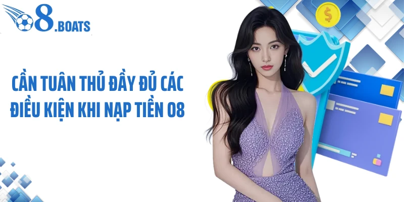 Cần tuân thủ đầy đủ các điều kiện khi nạp tiền O8