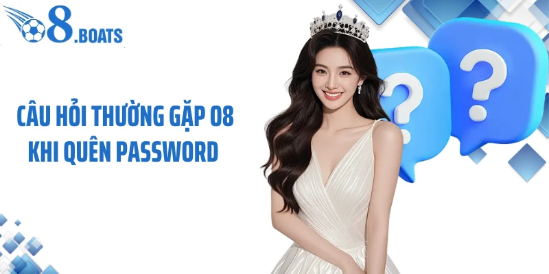 Câu hỏi thường gặp O8 khi quên password