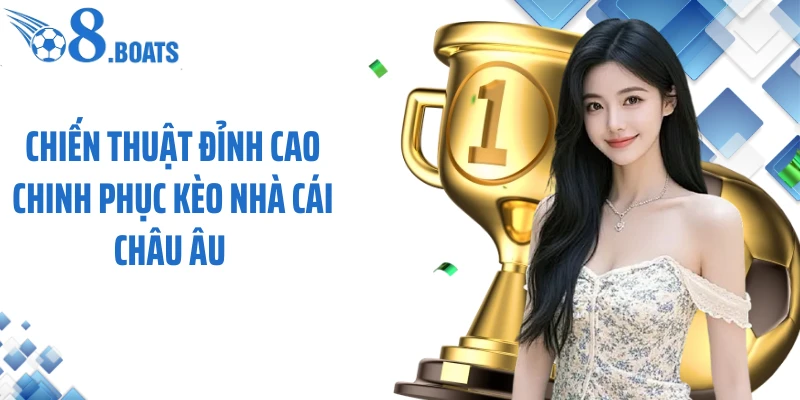 Chiến thuật đỉnh cao chinh phục kèo nhà cái châu Âu