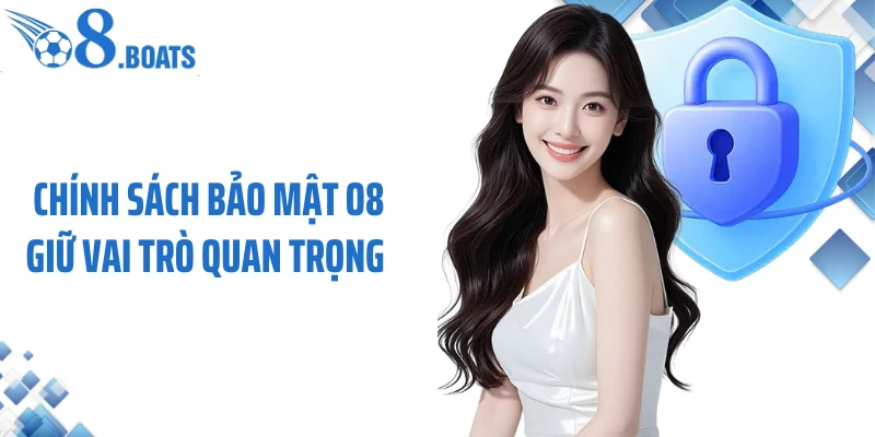 Chính sách bảo mật O8 giữ vai trò quan trọng