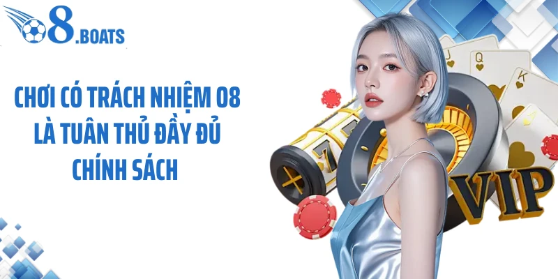 Chơi có trách nhiệm O8 là tuân thủ đầy đủ chính sách