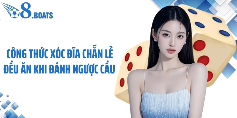 Công thức xóc đĩa chẵn lẻ đều ăn khi đánh ngược cầu