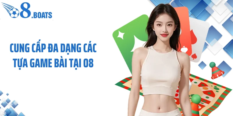 Cung cấp đa dạng các tựa game bài tại O8
