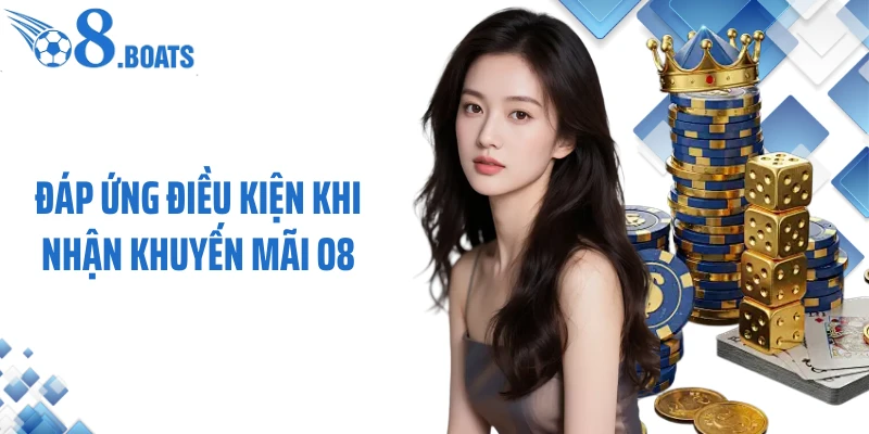 Đáp ứng điều kiện khi nhận khuyến mãi O8