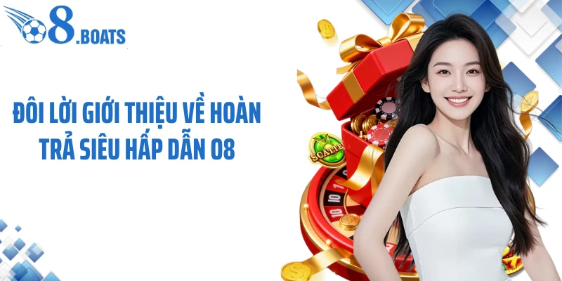 Đôi lời giới thiệu về hoàn trả siêu hấp dẫn O8