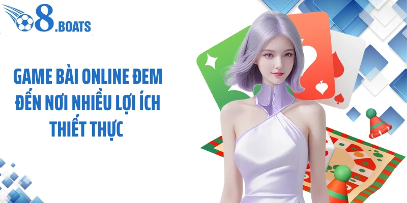 Game bài online đem đến nơi nhiều lợi ích thiết thực