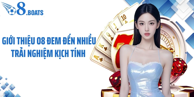 Giới thiệu O8 đem đến nhiều trải nghiệm kịch tính