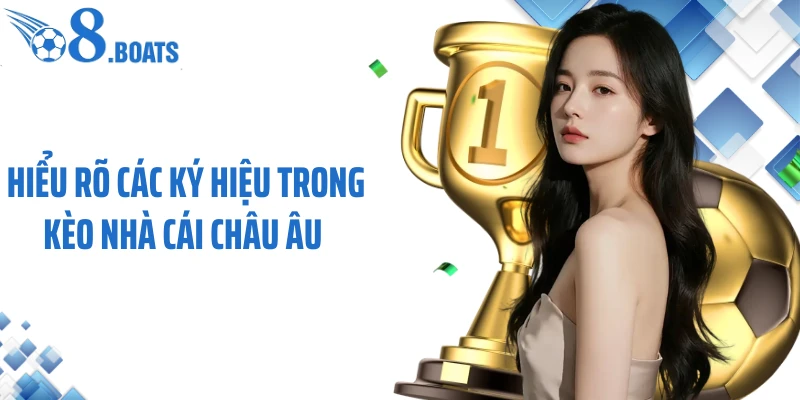 Hiểu rõ các ký hiệu trong kèo nhà cái châu Âu
