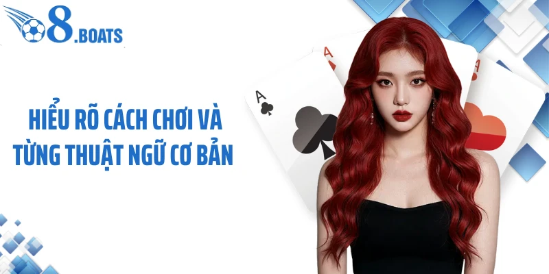 Hiểu rõ cách chơi và từng thuật ngữ cơ bản