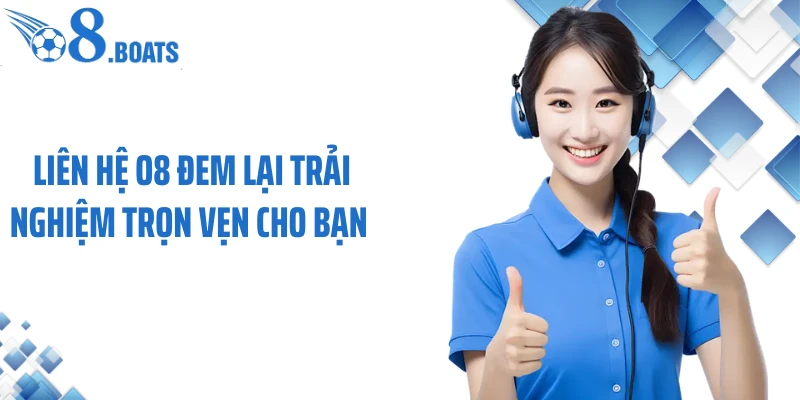 Liên hệ O8 đem lại trải nghiệm trọn vẹn cho bạn