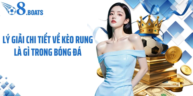 Lý giải chi tiết về kèo rung là gì trong bóng đá