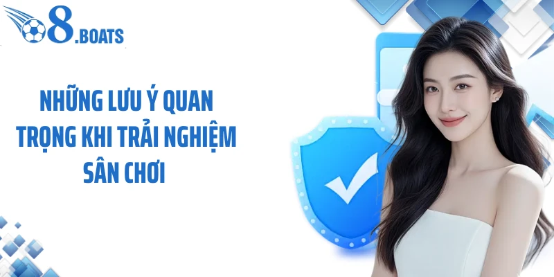 Những lưu ý quan trọng khi trải nghiệm sân chơi