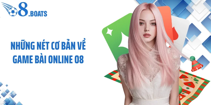 Những nét cơ bản về game bài online O8