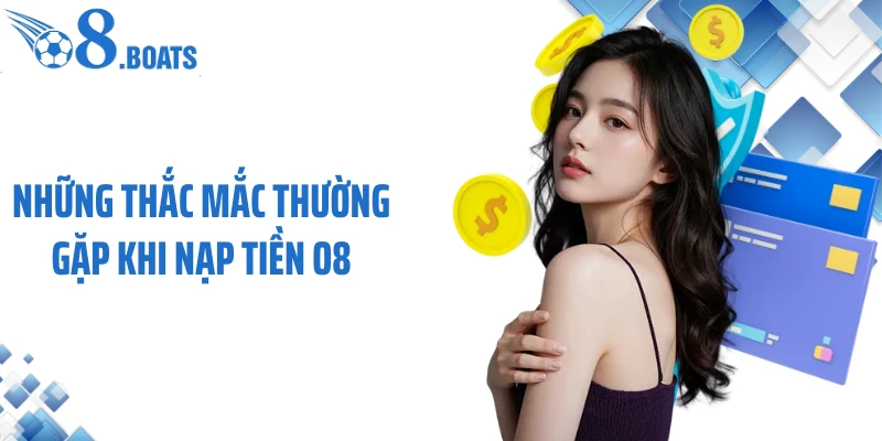 Những thắc mắc thường gặp khi nạp tiền O8