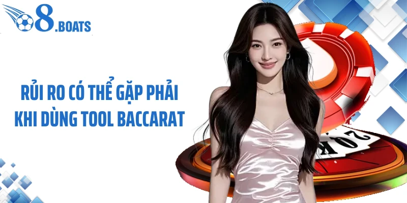 Rủi ro có thể gặp phải khi dùng tool baccarat