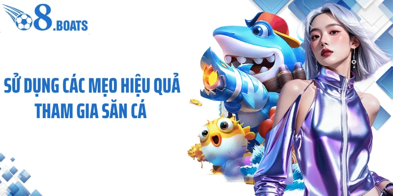 Sử dụng các mẹo hiệu quả tham gia săn cá