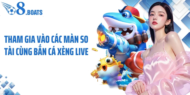 Tham gia vào các màn so tài cùng bắn cá xèng live