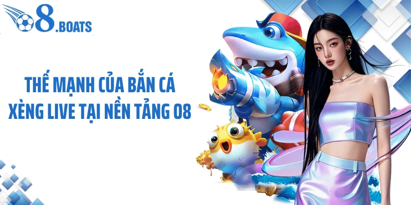 Thế mạnh của bắn cá xèng live tại nền tảng O8