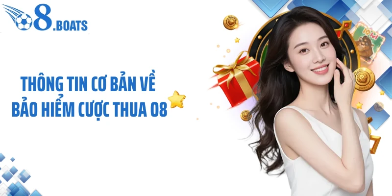 Thông tin cơ bản về bảo hiểm cược thua O8