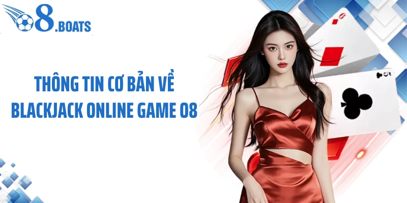 Thông tin cơ bản về blackjack online game O8