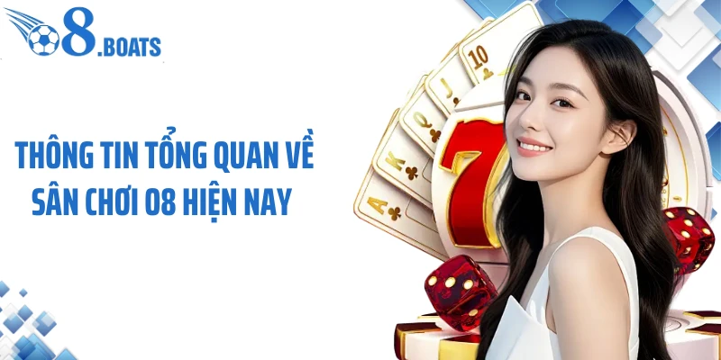 Thông tin tổng quan về sân chơi O8 hiện nay