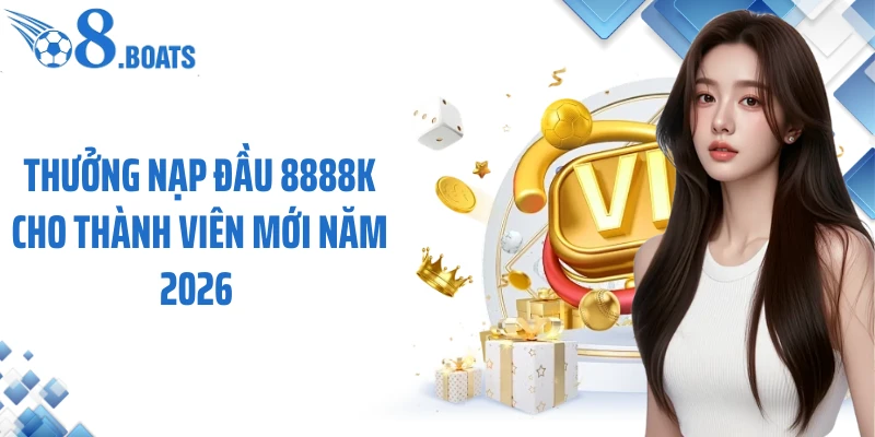 Thưởng nạp đầu 8888k cho thành viên mới năm 2026