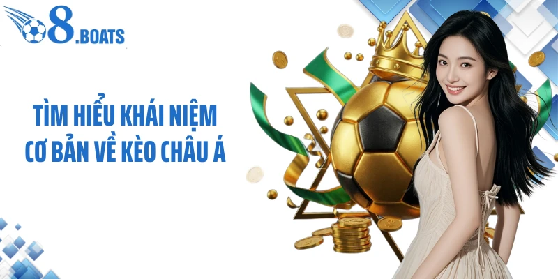 Tìm hiểu khái niệm cơ bản về kèo châu Á