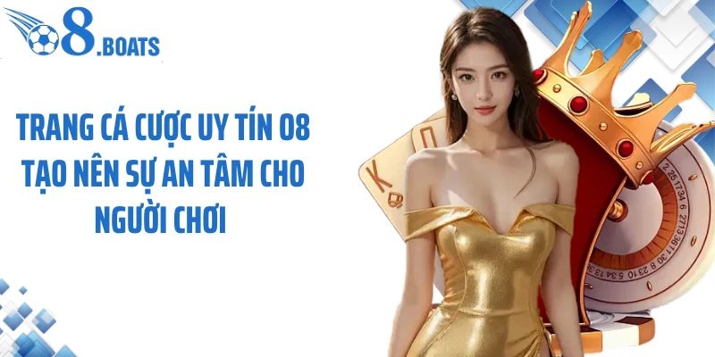 Trang cá cược uy tín O8 tạo nên sự an tâm cho người chơi