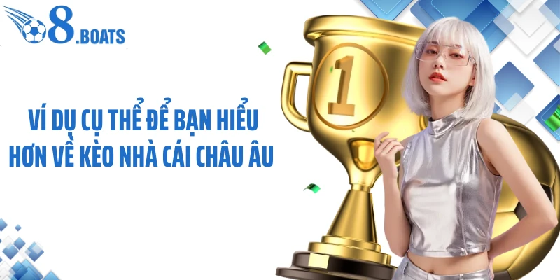 Ví dụ cụ thể để bạn hiểu hơn về kèo nhà cái châu Âu